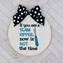 Load image into Gallery viewer, If you see me with a seam ripper, now is not the time machine embroidery design (4 sizes included) DIGITAL DOWNLOAD