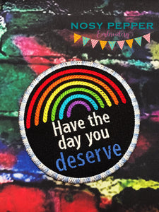 Have the day you deserve Patch 4x4 machine embroidery design DIGITAL DOWNLOAD