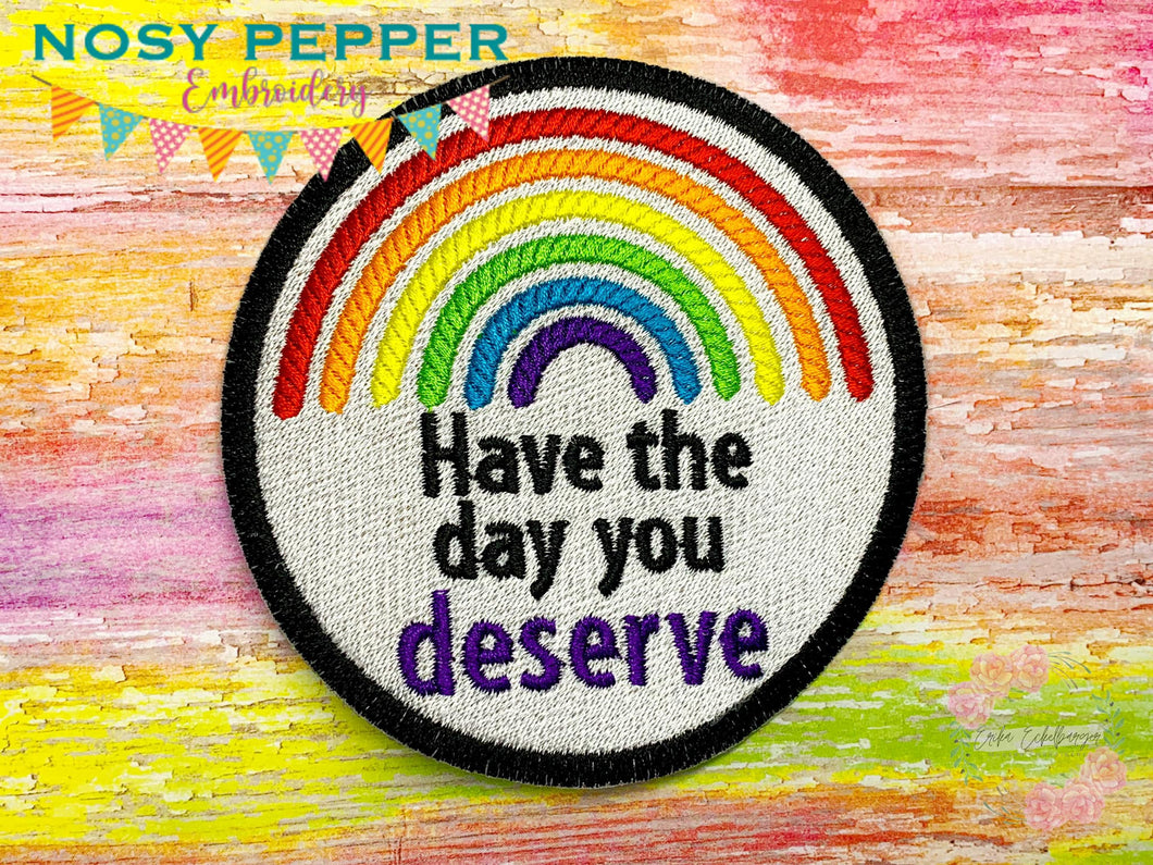 Have the day you deserve Patch 4x4 machine embroidery design DIGITAL DOWNLOAD