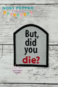 But did you die patch machine embroidery design DIGITAL DOWNLOAD