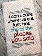 Load image into Gallery viewer, I don&#39;t care where we eat as long as it&#39;s not at any of the places you said machine embroidery design (4 sizes included) DIGITAL DOWNLOAD