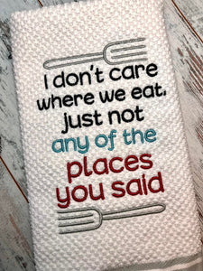 I don't care where we eat as long as it's not at any of the places you said machine embroidery design (4 sizes included) DIGITAL DOWNLOAD