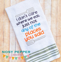 Load image into Gallery viewer, I don&#39;t care where we eat as long as it&#39;s not at any of the places you said machine embroidery design (4 sizes included) DIGITAL DOWNLOAD