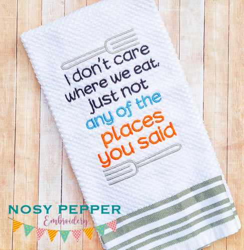 I don't care where we eat as long as it's not at any of the places you said machine embroidery design (4 sizes included) DIGITAL DOWNLOAD