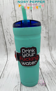 Drink your f*cking water (includes clean version) bottle band machine embroidery design DIGITAL DOWNLOAD