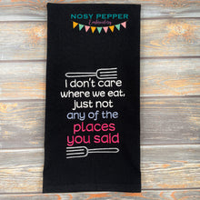 Load image into Gallery viewer, I don&#39;t care where we eat as long as it&#39;s not at any of the places you said machine embroidery design (4 sizes included) DIGITAL DOWNLOAD