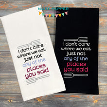 Load image into Gallery viewer, I don&#39;t care where we eat as long as it&#39;s not at any of the places you said machine embroidery design (4 sizes included) DIGITAL DOWNLOAD