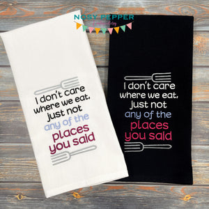 I don't care where we eat as long as it's not at any of the places you said machine embroidery design (4 sizes included) DIGITAL DOWNLOAD