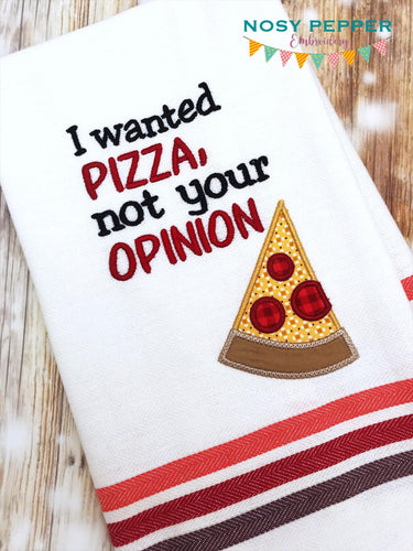 I wanted pizza not your opinion applique machine embroidery design (4 sizes included) DIGITAL DOWNLOAD