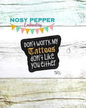 Load image into Gallery viewer, My tattoos don&#39;t like you either patch (2 sizes included) machine embroidery design DIGITAL DOWNLOAD