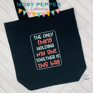 The only thing holding my sh*t together is this bag (4 sizes included) machine embroidery design DIGITAL DOWNLOAD