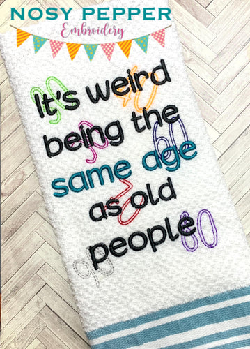 It's Weird Being The Same Age As Old People machine embroidery design (4 sizes included) DIGITAL DOWNLOAD