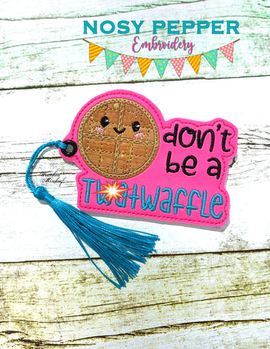 Don't be a tw*twaffle applique/bag tag/ornament bookmark machine embroidery design DIGITAL DOWNLOAD