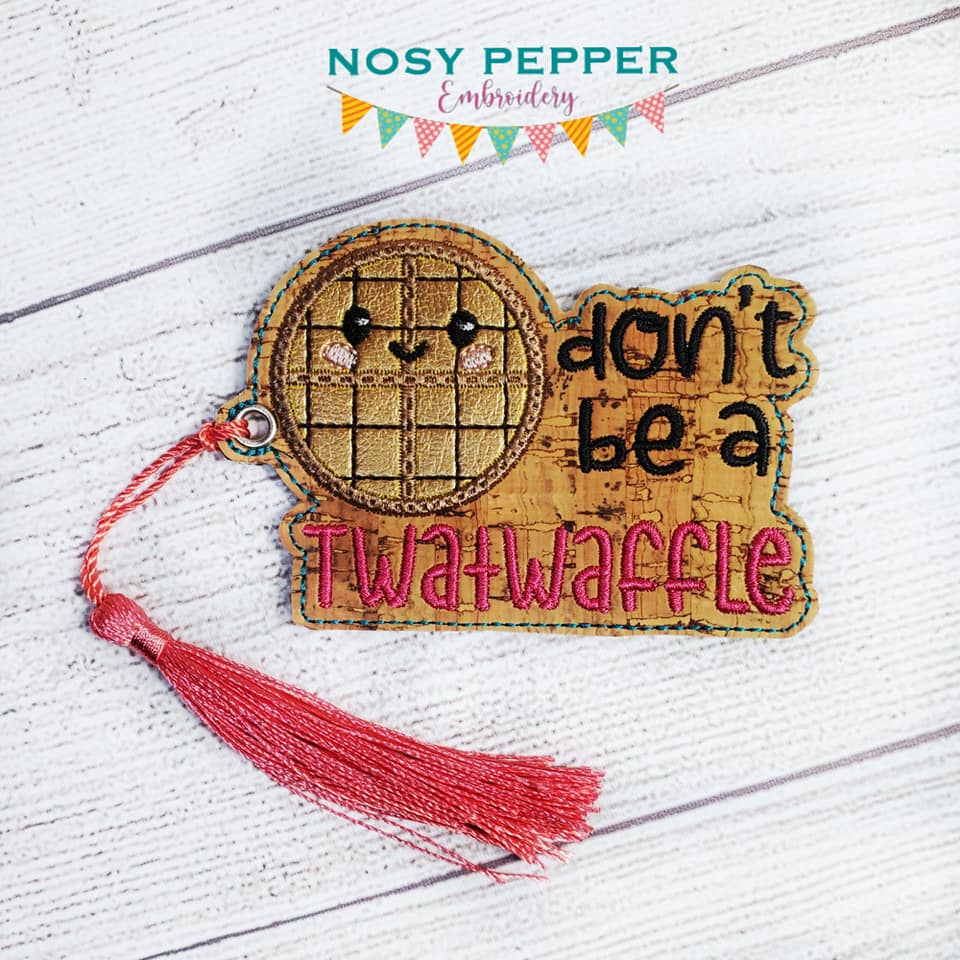 Don't be a tw*twaffle applique/bag tag/ornament bookmark machine embro ...