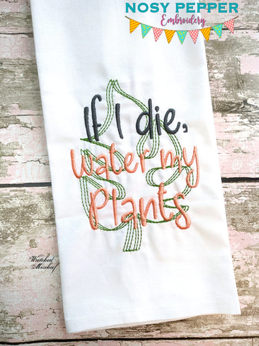 If I Die Water My Plants machine embroidery design (5 sizes included) DIGITAL DOWNLOAD