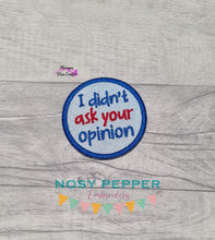 Load image into Gallery viewer, I Didn&#39;t Ask Your Opinion Patch machine embroidery design (2 sizes included) DIGITAL DOWNLOAD