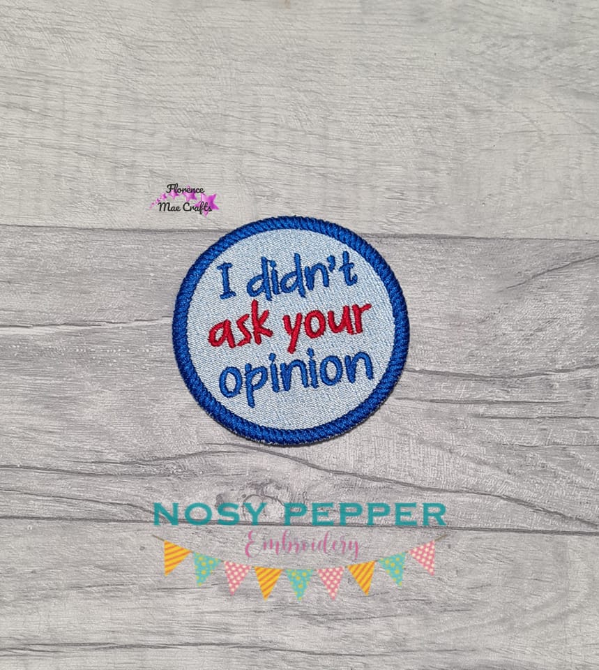I Didn't Ask Your Opinion Patch machine embroidery design (2 sizes included) DIGITAL DOWNLOAD
