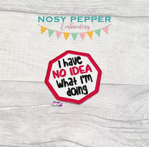I Have No Idea What I'm Doing Patch (2 sizes included) machine embroidery design DIGITAL DOWNLOAD