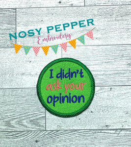I Didn't Ask Your Opinion Patch machine embroidery design (2 sizes included) DIGITAL DOWNLOAD