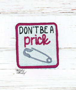 Don't Be A Prick Patch machine embroidery design (2 sizes included) DIGITAL DOWNLOAD