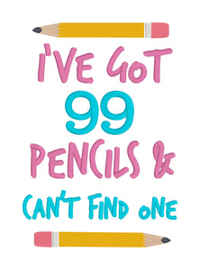 I've got 99 pencils & can't find one machine embroidery design (4 sizes included) DIGITAL DOWNLOAD