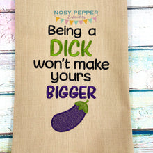 Load image into Gallery viewer, Being a D*ck Won&#39;t Make Yours Bigger machine embroidery design (4 sizes and 2 versions included) DIGITAL DOWNLOAD