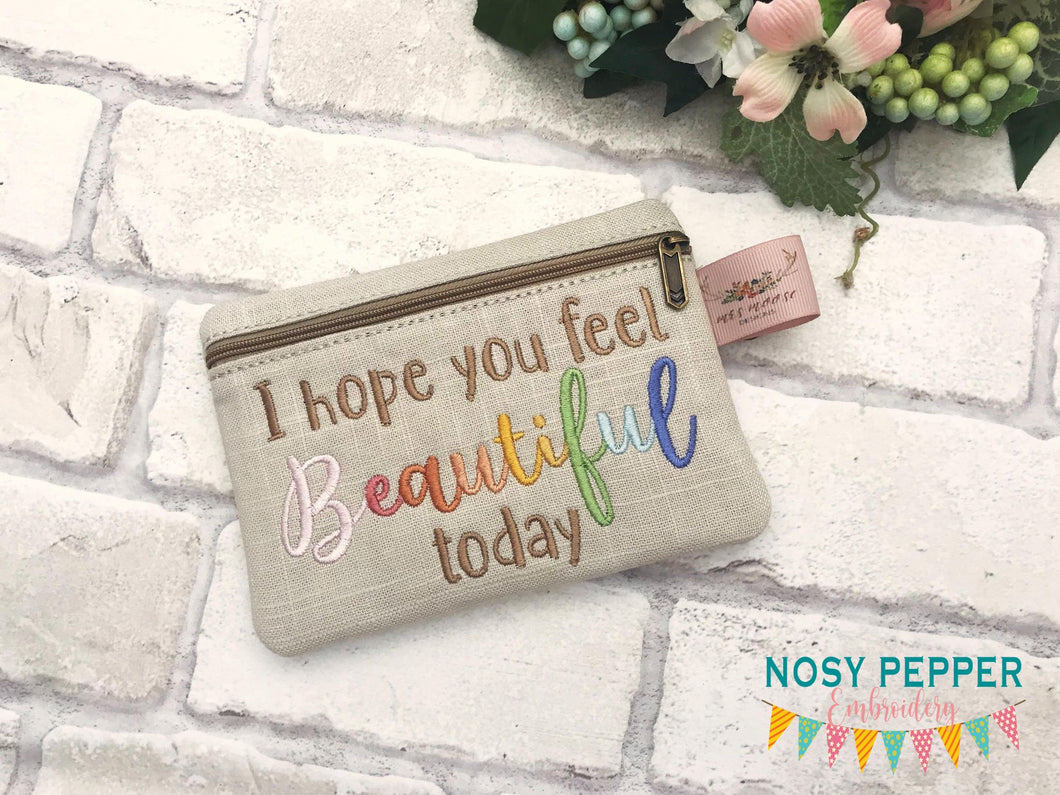 I hope you feel beautiful today ITH Bag 4 sizes available machine embroidery design DIGITAL DOWNLOAD