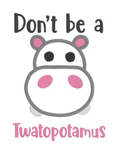 Load image into Gallery viewer, Don&#39;t be a Twatopotamus applique design 5 sizes included machine embroidery design DIGITAL DOWNLOAD