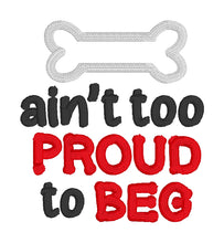 Load image into Gallery viewer, Ain&#39;t too proud to beg applique (5 sizes included) machine embroidery design DIGITAL DOWNLOAD