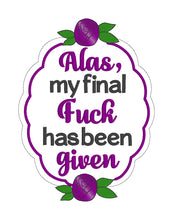 Load image into Gallery viewer, Alas my final f%ck has been given machine embroidery design (4 sizes included) DIGITAL DOWNLOAD