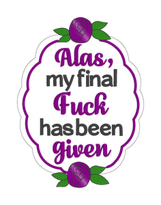 Alas my final f%ck has been given machine embroidery design (4 sizes included) DIGITAL DOWNLOAD