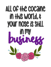 Load image into Gallery viewer, All of the cocaine in th world and your nose is still in my business machine embroidery design (4 sizes included) DIGITAL DOWNLOAD