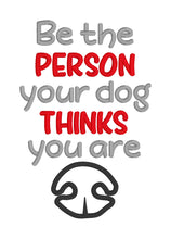 Load image into Gallery viewer, Be the person your dog thinks you are applique machine embroidery design (4 sizes included) DIGITAL DOWNLOAD