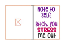 Load image into Gallery viewer, B*tch you stress me out notebook cover (2 sizes available) machine embroidery design DIGITAL DOWNLOAD