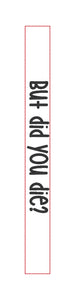 But did you die? Key fob design 5x7 & 6x10 sizes included machine embroidery design DIGITAL DOWNLOAD