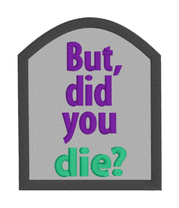 But did you die patch machine embroidery design DIGITAL DOWNLOAD