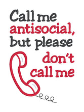 Load image into Gallery viewer, Call me Antisocial, But Please Don&#39;t Call Me machine embroidery design (4 sizes included) DIGITAL DOWNLOAD
