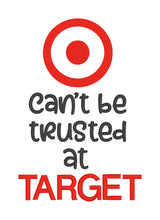 Load image into Gallery viewer, Can&#39;t Be Trusted At Target machine embroidery design (4 sizes included) DIGITAL DOWNLOAD