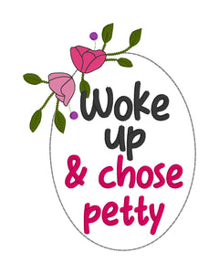 Woke up & Chose Petty embroidery design (4 sizes included) machine embroidery design DIGITAL DOWNLOAD