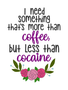 Something more than coffee but less than cocaine machine embroidery design (4 sizes included) DIGITAL DOWNLOAD