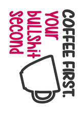 Load image into Gallery viewer, Coffee first, your BS second applique (4 sizes included) machine embroidery design DIGITAL DOWNLOAD