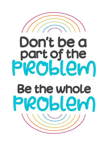 Don't Be A Part Of The Problem machine embroidery design (4 sizes available) DIGITAL DOWNLOAD