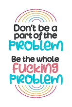 Load image into Gallery viewer, Don&#39;t Be A Part Of The Problem machine embroidery design (4 sizes included) DIGITAL DOWNLOAD