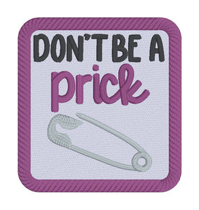Don't Be A Prick Patch machine embroidery design (2 sizes included) DIGITAL DOWNLOAD