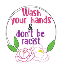 Load image into Gallery viewer, Wash your hands &amp; don&#39;t be racist machine embroidery design 5 sizes included DIGITAL DOWNLOADS