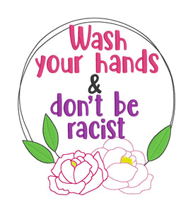 Wash your hands & don't be racist machine embroidery design 5 sizes included DIGITAL DOWNLOADS