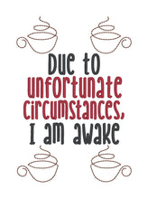Load image into Gallery viewer, Due To Unfortunate Circumstances I am Awake machine embroidery design (4 sizes included) DIGITAL DOWNLOAD