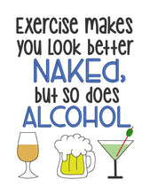 Load image into Gallery viewer, Exercise makes you look better naked but so does alcohol machine embroidery design (DIGITAL DOWNLOAD)