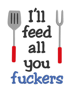 I'll feed all you f*ckers machine embroidery design (5 sizes included) DIGITAL DOWNLOAD