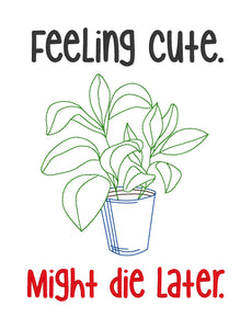 Feeling cute. Might die later machine embroidery design (5 sizes included) DIGITAL DOWNLOAD